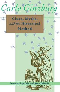 Clues, Myths and the Historical Method (Johns Hopkins University Press 1992)