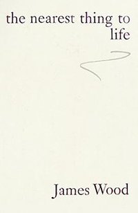 The Nearest Thing To Life (Jonathan Cape 2015)