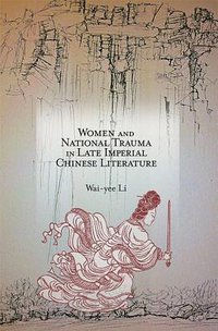 Women and National Trauma in Late Imperial Chinese Literature (Harvard University Asia Center 2014)