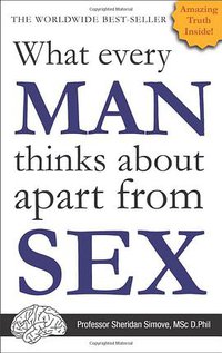 What Every Man Thinks about Apart from Sex (The Talent Shed Ltd 2011)