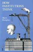 How Institutions Think (Syracuse University Press 1986)