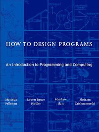 How to Design Programs (The MIT Press 2001)
