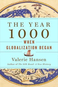 The Year 1000: When Explorers Connected the World—and Globalization Began (Scribner 2020)