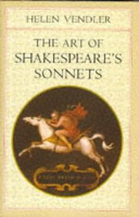 The Art of Shakespeare's Sonnets (Belknap Press 1997)