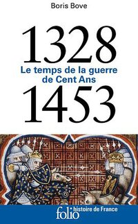 1328-1453. Le temps de la guerre de Cent Ans