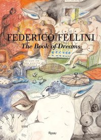 Federico Fellini The Book of Dreams (Rizzoli International Publications 2008)