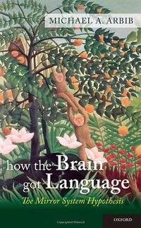 How the Brain Got Language (OUP USA 2012)