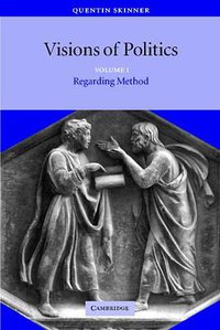 Visions of Politics (Volume 1) (Cambridge University Press 2002)