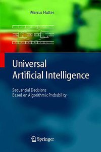 Universal Artificial Intelligence (Springer 2004)