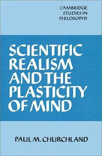 Scientific Realism and the Plasticity of Mind (Cambridge University Press 1986)
