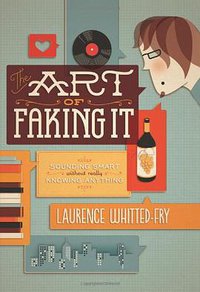 The Art of Faking It (Running Press 2008)