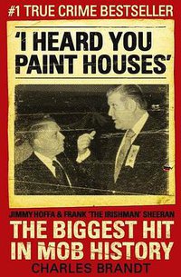 I Heard You Paint Houses (Hodder & Stoughton 2009)