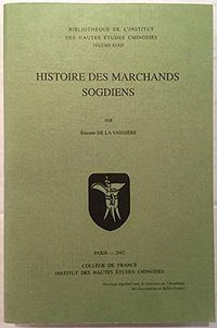 Histoire des marchands Sogdiens (Collège de France, Institut des hautes études chinoises 2002)