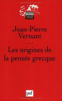 Les origines de la pensée grecque (Presses Universitaires de France - PUF 2004)