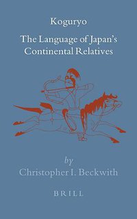 Koguryo - the Language of Japan's Continental Relatives (Brill 2004)