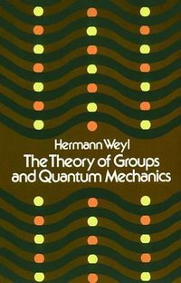 The Theory of Groups and Quantum Mechanics (Dover Publications 1950)