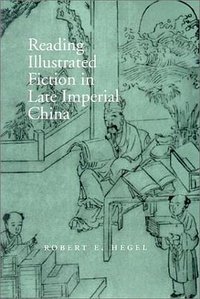 Reading Illustrated Fiction in Late Imperial China (Stanford University Press 1998)