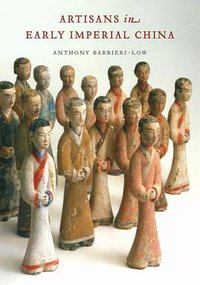Artisans in Early Imperial China (University of Washington Press 2007)