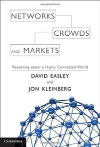 Networks, Crowds, and Markets (Cambridge University Press 2010)
