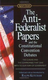 The Anti-Federalist Papers and the Constitutional Convention Debates (Signet Classics 2012)