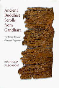 Ancient Buddhist Scrolls from Gandhara (University of Washington Press 1999)