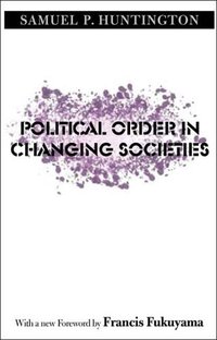Political Order in Changing Societies (Yale University Press 2006)