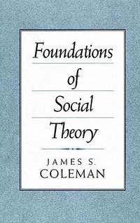 Foundations of Social Theory (Belknap Press of Harvard University Press 1990)
