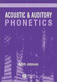 Acoustic and Auditory Phonetics (Wiley-Blackwell 2003)