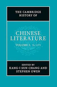 The Cambridge History of Chinese Literature (Cambridge University Press 2010)