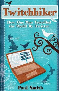 Twitchhiker: How One Man Travelled the World by Twitter