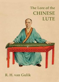 The Lore of the Chinese Lute (Orchid Press 2010)