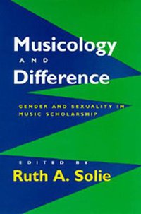 Musicology and Difference (University of California Press 1995)