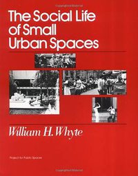The Social Life of Small Urban Spaces (Project for Public Spaces Inc 2001)