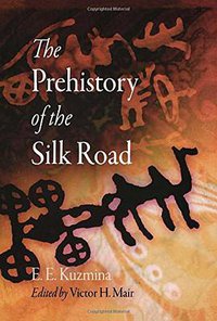 The Prehistory of the Silk Road (University of Pennsylvania Press 2007)