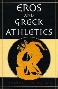 Eros and Greek Athletics (Oxford University Press 2002)