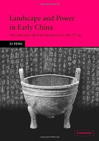 Landscape and Power in Early China (Cambridge University Press 2006)