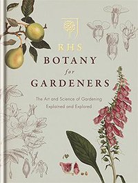 RHS Botany for Gardeners (Mitchell Beazley 2013)