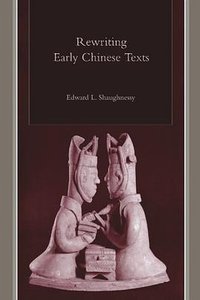 Rewriting Early Chinese Texts (State University of New York Press 2006)