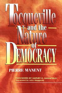 Tocqueville and the Nature of Democracy (Rowman & Littlefield Publishers 1995)
