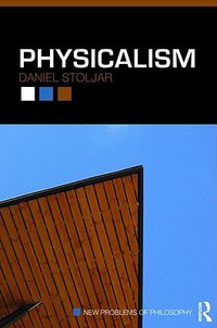 Physicalism (Routledge 2010)