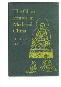 The Ghost Festival in Medieval China (Princeton University Press 1988)