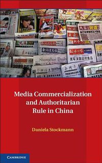 Media Commercialization and Authoritarian Rule in China (Cambridge University Press 2012)