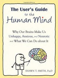 The User's Guide to the Human Mind (New Harbinger Publications 2011)