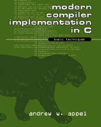 Modern Compiler Implementation in C (Cambridge University Press 1997)