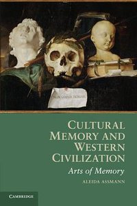 Cultural Memory and Western Civilization (Cambridge University Press 2011)