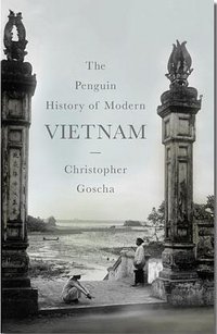 The Penguin History of Modern Vietnam (Allen Lane 2016)