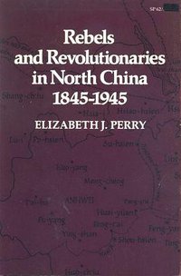 Rebels and Revolutionaries in North China, 1845-1945 (Stanford University Press 1980)