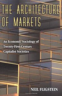 The Architecture of Markets (Princeton University Press 2002)