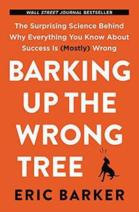Barking Up the Wrong Tree (HarperOne 2017)