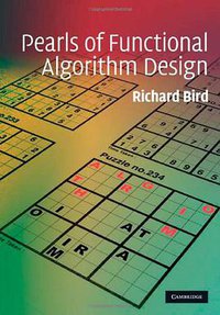Pearls of Functional Algorithm Design (Cambridge University Press 2010)